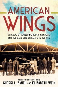 American Wings: Chicago’s Pioneering Black Aviators and the Race for Equality in the Sky